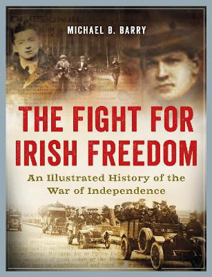 Picture of The Fight for Irish Freedom: An Illustrated History of the Irish War of Independence