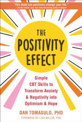 Picture of The Positivity Effect: Simple CBT Skills to Transform Anxiety and Negativity into Optimism and Hope