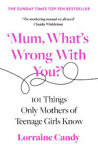 Picture of 'Mum, What's Wrong with You?': 101 Things Only Mothers of Teenage Girls Know