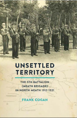 Picture of Unsettled Territory - The 5th Battalion (meath Brigade) In North Meath 1917-1921