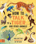 Picture of How to Talk to a Tiger... and other animals: How Critters Communicate in the Wild