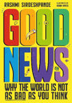 Picture of Good News: Why the World is Not as Bad as You Think. Shortlisted for the Blue Peter Book Awards 2022