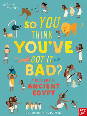 Picture of British Museum: So You Think You've Got It Bad? A Kid's Life in Ancient Egypt