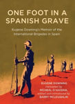 Picture of One Foot in a Spanish Grave: Eugene Downing's Memoir of the International Brigades in Spain