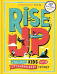 Picture of Rise Up: Ordinary Kids with Extraordinary Stories (Winner of the Blue Peter Book Award 2020)