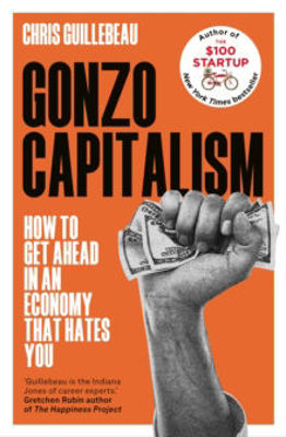 Picture of Gonzo Capitalism : How to Get Ahead in an Economy that Hates You
