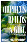 Picture of Orpheus Builds A Girl
