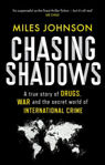 Picture of Chasing Shadows : A true story of drugs, war and the secret world of international crime