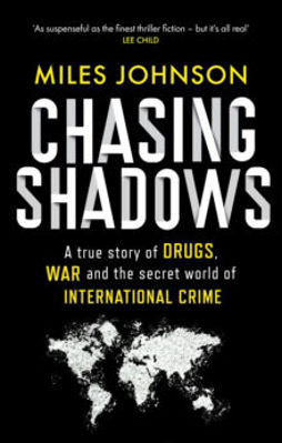 Picture of Chasing Shadows : A true story of drugs, war and the secret world of international crime