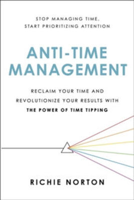 Picture of Anti-Time Management: Reclaim Your Time and Revolutionize Your Results with the Power of Time Tipping