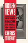 Picture of Broken News : Why the Media Rage Machine Divides Us and How to Fight Back