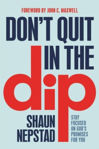 Picture of Don't Quit in the Dip: Stay Focused on God's Promises for You