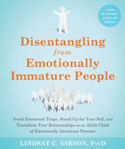 Picture of Disentangling from Emotionally Immature People: Avoid Emotional Traps, Stand Up for Your Self, and Transform Your Relationships as an Adult Child of Emotionally Immature Parents