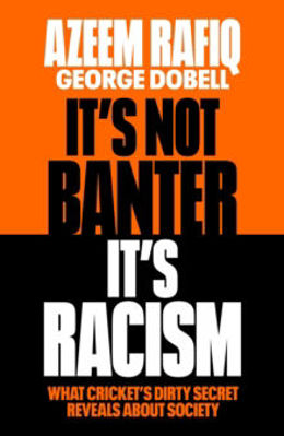 Picture of It's Not Banter, It's Racism : What Cricket's Dirty Secret Reveals About Our Society