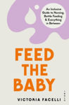 Picture of Feed the Baby: An Inclusive Guide to Nursing, Bottle Feeding and Everything In Between