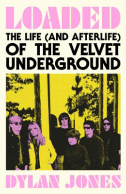 Picture of Loaded : The Life (and Afterlife) of The Velvet Underground