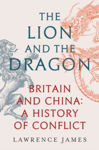 Picture of The Lion and the Dragon : Britain and China: A History of Conflict