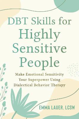 Picture of DBT Skills for Highly Sensitive People: Make Emotional Sensitivity Your Superpower Using Dialectical Behavior Therapy