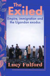 Picture of The Exiled : Empire, Immigration and the Ugandan Asian Exodus