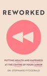 Picture of Reworked: Putting Health and Happiness at the Centre of Your Career