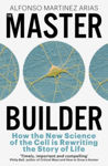 Picture of The Master Builder : How the New Science of the Cell is Rewriting the Story of Life