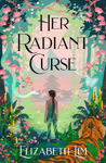 Picture of Her Radiant Curse : An enchanting fantasy, set in the same world as New York Times bestselling Six Crimson Cranes
