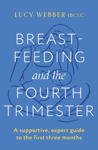 Picture of Breastfeeding and the Fourth Trimester: A supportive, expert guide to the first three months
