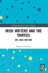 Picture of Irish Writers And The Thirties: Art, Exile And War