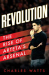 Picture of REVOLUTION : The Rise of Arteta’s Arsenal