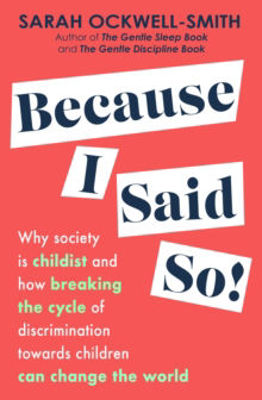 Picture of Because I Said So: Why society is childist and how breaking the cycle of discrimination towards children can change the world