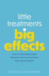 Picture of Little Treatments, Big Effects: How to Build Meaningful Moments that Can Transform Your Mental Health