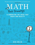 Picture of Math with Bad Drawings: Illuminating the Ideas That Shape Our Reality
