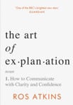 Picture of The Art of Explanation : How to Communicate with Clarity and Confidence