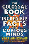 Picture of The Colossal Book of Incredible Facts for Curious Minds: 5,000 staggering facts on science, nature, history, movies, music, the universe and more!