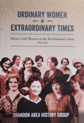 Picture of Ordinary Women in Extraordinary Times : Eleven Cork Women in the Revolutionary Years 1916-1923 by Shandon Area History Group