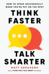 Picture of Think Faster, Talk Smarter : How to Speak Successfully When You're Put on the Spot