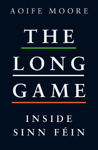 Picture of The Long Game : Inside Sinn Fein