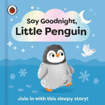 Picture of Say Goodnight, Little Penguin: Join in with this sleepy story for toddlers