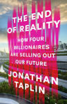 Picture of The End of Reality : How four billionaires are selling out our future
