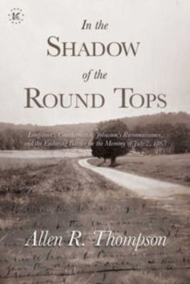 Picture of In the Shadow of the Round Tops: Longstreet's Countermarch, Johnston's Reconnaissance, and the Enduring Battles for the Memory of July 2, 1863