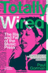 Picture of Totally Wired: The Rise and Fall of the Music Press