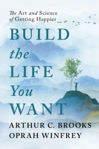 Picture of Build the Life You Want : The Art and Science of Getting Happier