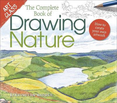 Picture of Art Class: The Complete Book of Drawing Nature: How to Create Your Own Artwork