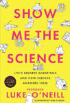 Picture of Show Me the Science : Life's Biggest Questions and How Science Answers Them