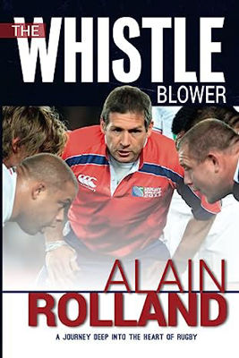 Picture of The Whistle Blower: Alain Rolland: A Journey Deep into the Heart of Rugby