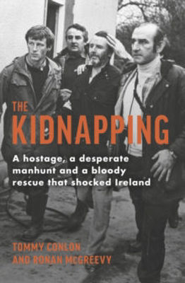 Picture of The Kidnapping: A hostage, a desperate manhunt and a bloody rescue that shocked Ireland