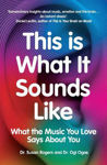 Picture of This Is What It Sounds Like: What the Music You Love Says About You