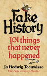 Picture of Fake History : 101 Things that Never Happened