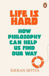 Picture of Life Is Hard: How Philosophy Can Help Us Find Our Way