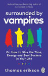 Picture of Surrounded by Vampires: Or, How to Slay the Time, Energy and Soul Suckers in Your Life